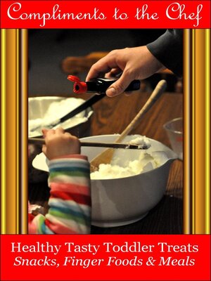 cover image of Healthy Tasty Toddler Treats--Snacks, Finger Foods & Meals